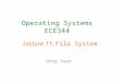 Operating Systems ECE344 Ding Yuan File System Lecture 11: File System