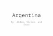 Argentina By Aidan, Victor, and Enzo Argentina’s Currency Argentina uses the Argentine Peso. 6.00 Argentine Pesos equals roughly $1.00