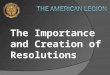 The Importance and Creation of Resolutions. Overview What is a resolution Why are they important Where do they originate When can they be considered How