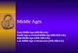 Middle Ages Early Middle Ages (400-800 A.D.) Feudal Ages or Central Middle Ages (800-1050 A.D.) High Middle Ages (1050-1300 A.D.) Late Middle Ages or