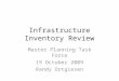 Infrastructure Inventory Review Master Planning Task Force 19 October 2009 Randy Ortgiesen