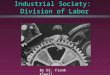 Industrial Society: Division of Labor By Dr. Frank Elwell