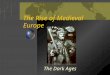 The Rise of Medieval Europe The Dark Ages. Background By 500 CE most did not live beyond their village; the Roman world was destroyed The Dark Ages –