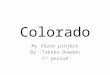 Colorado My State project By :Takeba Dowden 1 st period