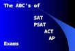 The ABC’s of SAT PSAT ACT AP Exams Exam Information and Exam Information Resources PHS Morning Announcements Teachers Counselors PTSO Newsletter Ms