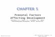 Prenatal Factors Affecting Development ©Gallahue, D.L., Ozmun, J.C., & Goodway, J.D. (2012). Understanding Motor Development. Boston: McGraw-Hill. McGraw-Hill/Irwin
