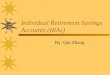 Individual Retirement Savings Accounts (IRAs) By: Qin Zhang