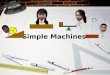Simple Machines. What is a Simple Machine? A simple machine is a device that helps to accomplish a task by redirecting or alleviating some of the work