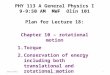 10/12/2012PHY 113 A Fall 2012 -- Lecture 181 PHY 113 A General Physics I 9-9:50 AM MWF Olin 101 Plan for Lecture 18: Chapter 10 – rotational motion 1.Torque