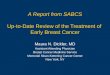 A Report from SABCS Up-to-Date Review of the Treatment of Early Breast Cancer Maura N. Dickler, MD Assistant Attending Physician Breast Cancer Medicine