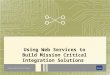 Using Web Services to Build Mission Critical Integration Solutions