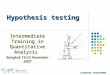 LEARNING PROGRAMME Hypothesis testing Intermediate Training in Quantitative Analysis Bangkok 19-23 November 2007