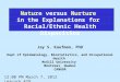 Nature versus Nurture in the Explanations for Racial/Ethnic Health Disparities Jay S. Kaufman, PhD Dept of Epidemiology, Biostatistics, and Occupational