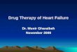 Drug Therapy of Heart Failure Dr. Munir Gharaibeh November 2009