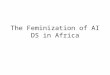 The Feminization of AIDS in Africa. Background information