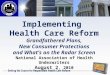 Implementing Health Care Reform Grandfathered Plans, New Consumer Protections and What’s on the Radar Screen National Association of Health Underwriters