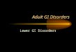 Adult GI Disorders Lower GI Disorders. Appendicitis inflammation of vermiforn appendix d/t infection Assessment –Progressive, severe, RLQ or periumbilical