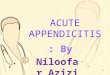 ACUTE APPENDICITIS By : Niloofar Azizi 1. Appendicitis *About 8% of people in Western countries *Acute appendicitis is the most common general surgical