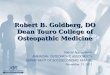 Robert B. Goldberg, DO Dean Touro College of Osteopathic Medicine Special Appreciation: AMERICAN OSTEOPATHIC ASSOCIATION DEPARTMENT OF SOCIOECONOMIC AFFAIRS