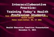 Interacollaborative Practice: Training Today’s Health Profession Students Health Education Committee Presentation November 9, 2011 Kara Anastasiou, APRN-BC,