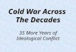 Cold War Across The Decades 35 More Years of Ideological Conflict