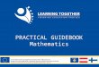 PRACTICAL GUIDEBOOK Mathematics. MATHEMATICS Classroom Methods Inclusion Assessment Producing learning material