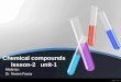 Chemical compounds lesson-2 unit-1 Made by: Dr. Niveen Fawzy