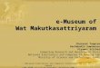 1 e-Museum of Wat Makutkasattriyaram Chularat Tanprasert Rachabodin Suwannacunti Piyawut Srichaikul Computing Research and Development Division National