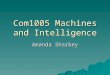 Com1005 Machines and Intelligence Amanda Sharkey