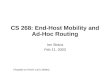 CS 268: End-Host Mobility and Ad-Hoc Routing Ion Stoica Feb 11, 2003 (*based on Kevin Lai’s slides)