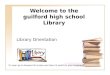 Welcome to the guilford high school Library Library Orientation To view: go to browse full screen and then hit enter on your keyboard