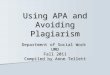 Using APA and Avoiding Plagiarism Department of Social Work UMD Fall 2011 Compiled by Anne Tellett