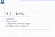 6.2. - LANs Cabling Topologies Segments and bridges Switches and routers