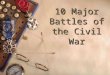 10 Major Battles of the Civil War. Notes to add in the margin  The Civil War was fought on 3 fronts, corresponding to the 3 parts of the Union strategy