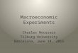Macroeconomic Experiments Charles Noussair Tilburg University Barcelona, June 14, 2015