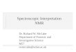 1 Spectroscopic Interpretation NMR Dr. Richard W. McCabe Department of Forensic and Investigative Science M57 rwmccabe@uclan.ac.uk