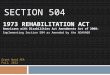 SECTION 504 1973 REHABILITATION ACT Americans with Disabilities Act Amendments Act of 2008: Implementing Section 504 as Amended by the ADAAA08 Grant Wood