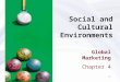 1 Social and Cultural Environments Global Marketing Chapter 4