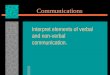 Communications Interpret elements of verbal and non-verbal communication