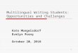 1 Multilingual Writing Students: Opportunities and Challenges Kate Mangelsdorf Evelyn Posey October 20, 2010