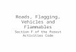 Roads, Flagging, Vehicles and Flammables Section F of the forest Activities Code