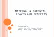 MATERNAL & PARENTAL LEAVES AND BENEFITS Presented by: Justin Jo, Lily Hoang, Shirley Wong, Jenny Yang, James Park