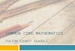 COMMON CORE MATHEMATICS FULTON COUNTY SCHOOLS. Essential Questions  What is my child learning in math?  How different are the new Common Core Standards