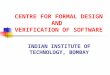 CENTRE FOR FORMAL DESIGN AND VERIFICATION OF SOFTWARE INDIAN INSTITUTE OF TECHNOLOGY, BOMBAY