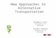 New Approaches to Alternative Transportation Delbert Ault University of Kentucky Stuart Kearns University of Kentucky