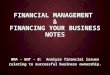FINANCIAL MANAGEMENT & FINANCING YOUR BUSINESS NOTES BMA – ENT – 8: Analyze financial issues relating to successful business ownership
