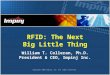 RFID: The Next Big Little Thing William T. Colleran, Ph.D. President & CEO, Impinj Inc. Copyright 2003 Impinj, Inc. All rights reserved