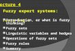9/3/2015Intelligent Systems and Soft Computing1 Lecture 4 Fuzzy expert systems: Fuzzy logic Introduction, or what is fuzzy thinking? Introduction, or what