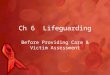 Ch 6 Lifeguarding Before Providing Care & Victim Assessment