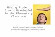 Making Student Growth Meaningful in the Elementary Classroom Bonnie Humphries & Carmen Gullion, Gallatin County Upper Elementary School